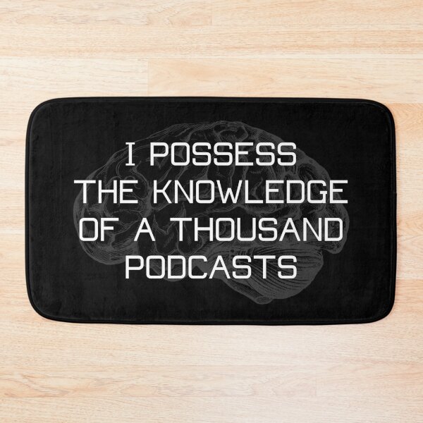 Item preview, I Possess The Knowledge of A Thousand Podcasts - ver. 2  designed and sold by R-A Designs.