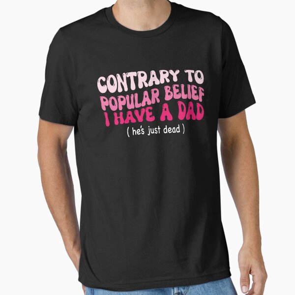 Item preview, Contrary To Popular Belief I Have A Dad He’s Just Dead designed and sold by AMICO77.