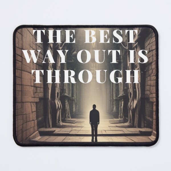 Item preview, THE BEST WAY OUT IS THROUGH designed and sold by SKYSHOP007.