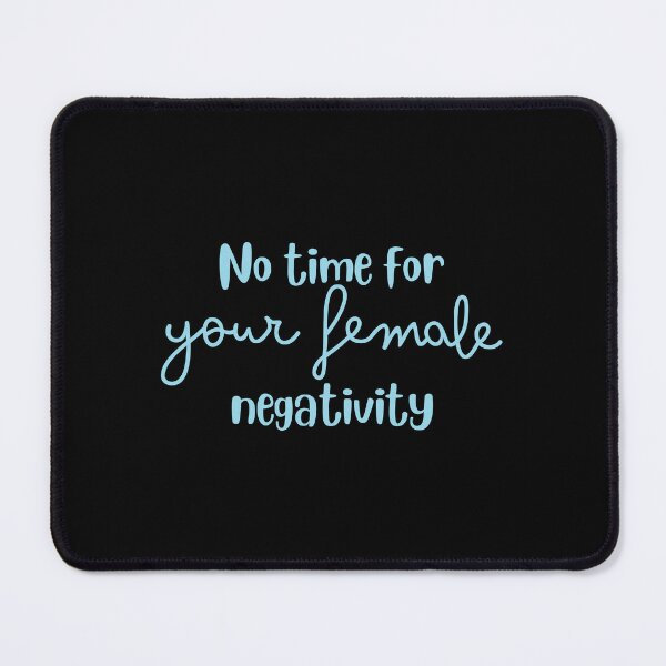 Item preview, No time for your female negativity designed and sold by jazzydevil.