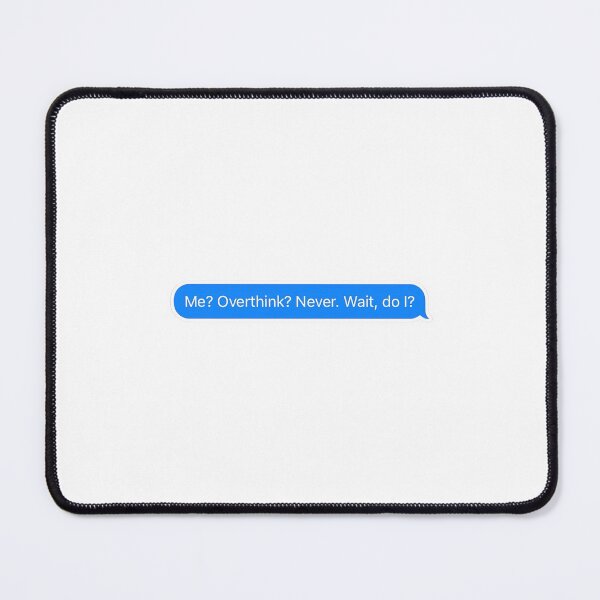 Item preview, Me? Overthink? Never. Wait, do I? designed and sold by Thegalleryshop1.
