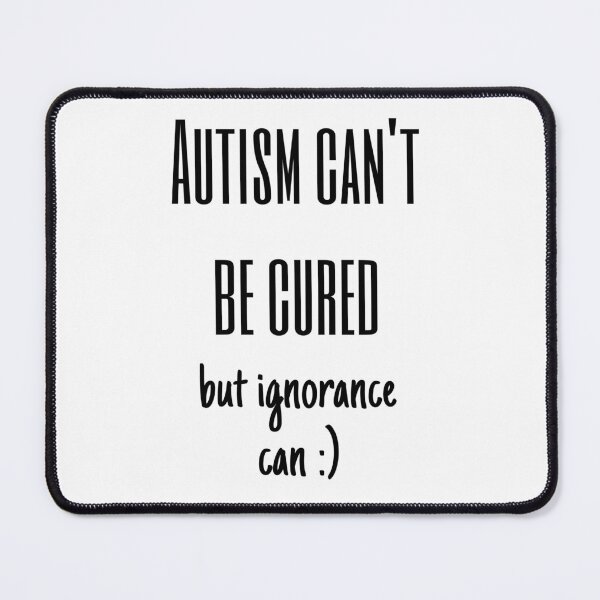 Item preview, Autism Can't Be Cured But Ignorance Can :) designed and sold by HeathertheGamer.