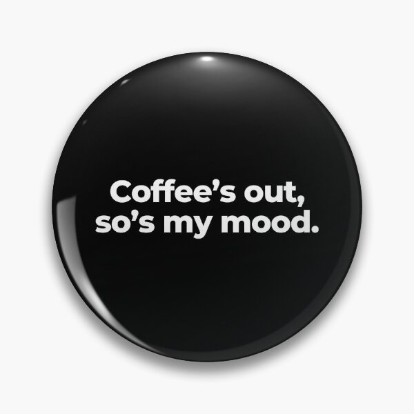 Item preview, Coffee’s out, so’s my mood. designed and sold by MuzamilAhmed.