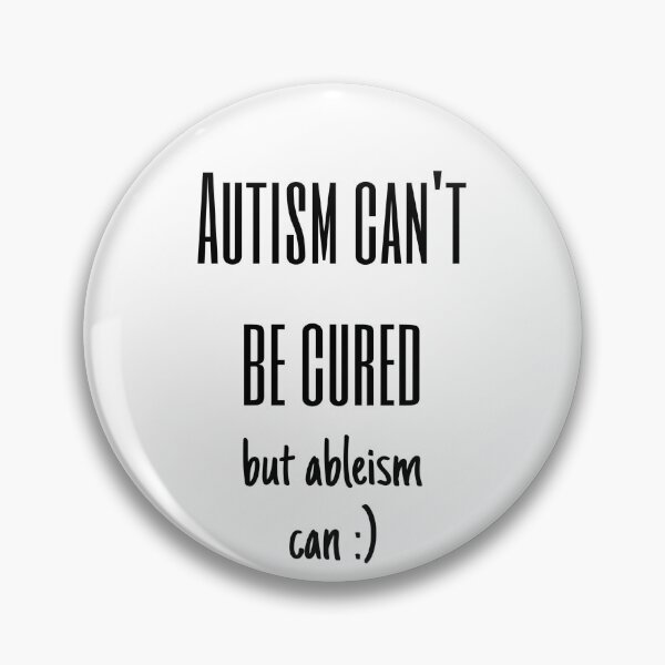 Item preview, Autism Can't Be Cured But Ableism Can :) designed and sold by HeathertheGamer.