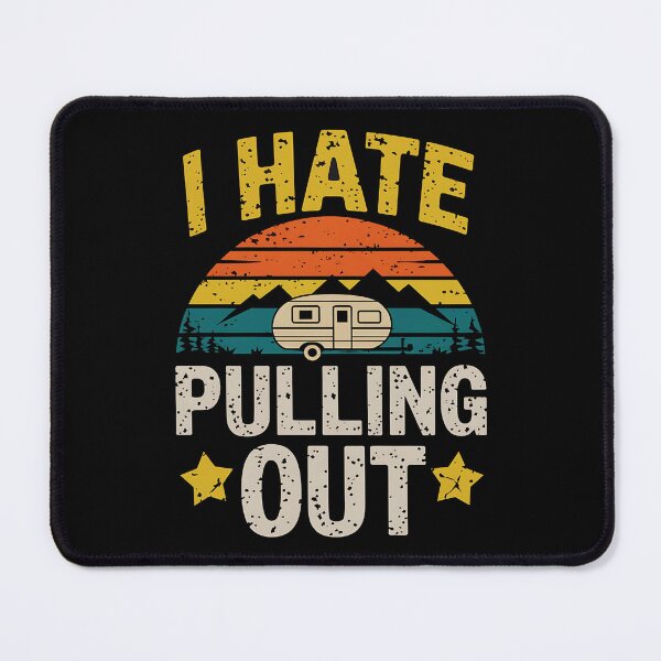 Item preview, I hate pulling out , pulling tshirt , camping designed and sold by luannsemmsobre.
