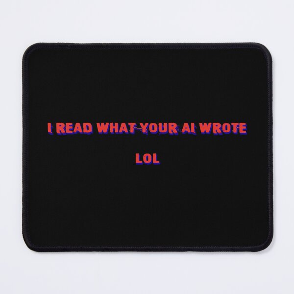 Item preview, I read what your AI wrote, lol designed and sold by Signs for Dark Times.