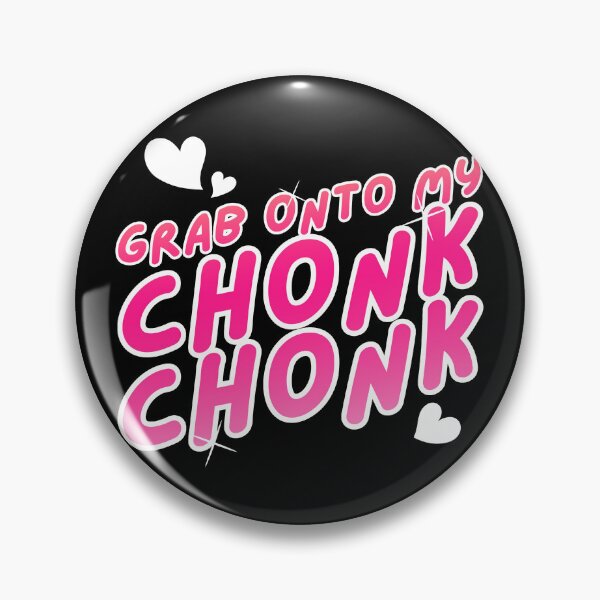 Item preview, Grab Onto My CHONK CHONK designed and sold by HaydursAnon.