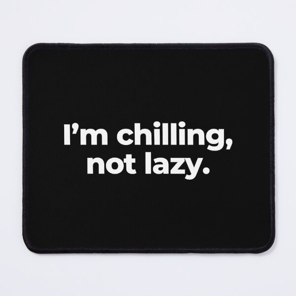 Item preview, I’m chilling, not lazy. designed and sold by MuzamilAhmed.