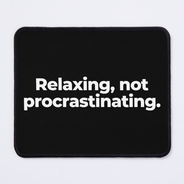 Item preview, Relaxing, not procrastinating. designed and sold by MuzamilAhmed.
