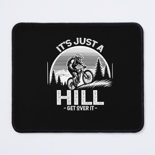 Item preview, It's Just A Hill Get Over On It - Cyclist MTB Mountain Biking designed and sold by Dressed For Duty.