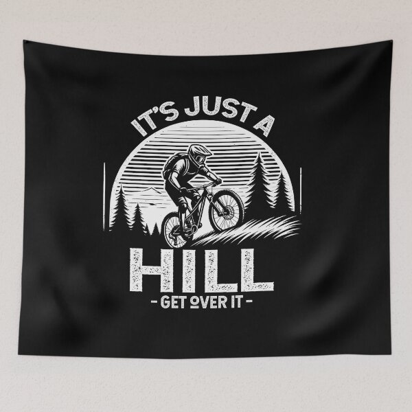 Item preview, It's Just A Hill Get Over On It - Cyclist MTB Mountain Biking designed and sold by Dressed For  Duty.
