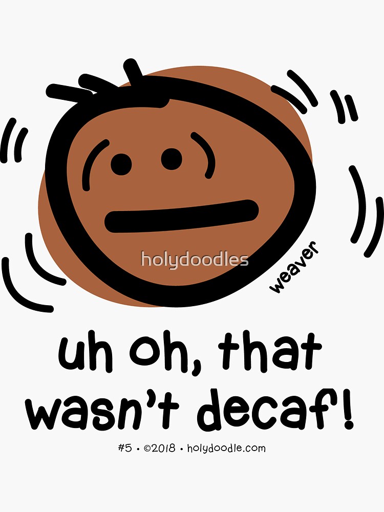 Uh oh, that wasn't decaf... by holydoodles