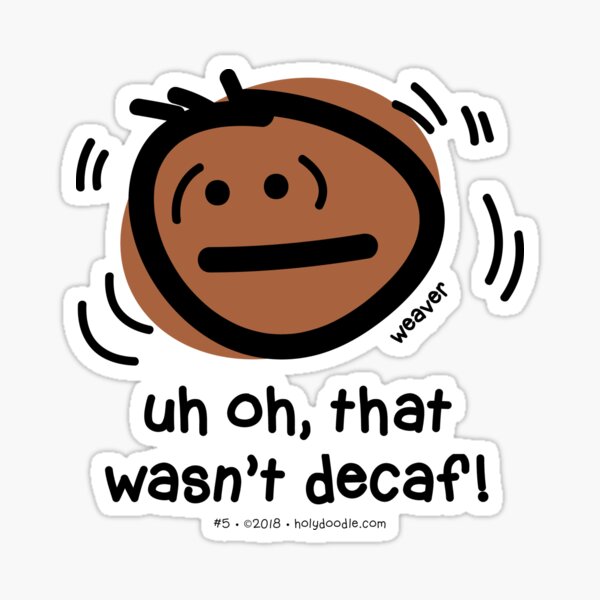 Uh oh, that wasn't decaf... Sticker