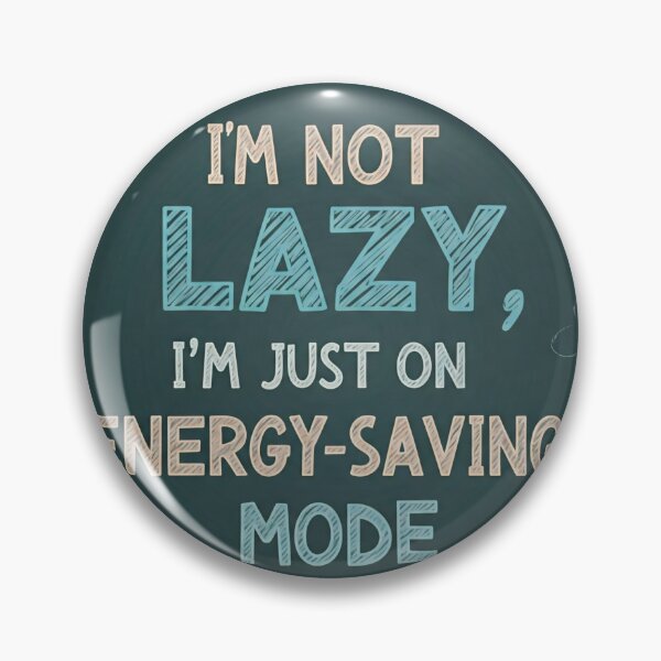 Item preview, I'm Not Lazy. I'm Just On Energy-Saving Mode. designed and sold by PixelStoneDesign .
