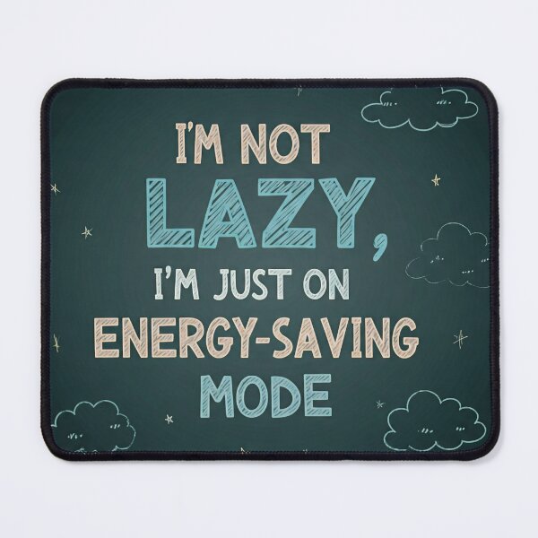 Item preview, I'm Not Lazy. I'm Just On Energy-Saving Mode. designed and sold by PixelStoneDesign .