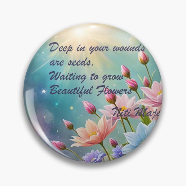 Item preview, Deep in your wounds are seeds, waiting to grow into beautiful flowers, Niti Majethia designed and sold by Faerieglen.
