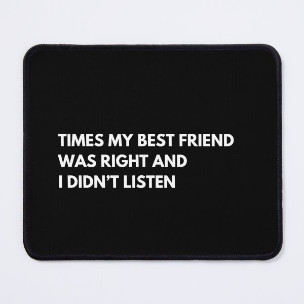 Item preview, Times My Best Friend Was Right And I Didn’t Listen Funny Bestie designed and sold by CuteLovelyDesigns.