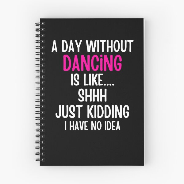 Item preview, A Day Without Dancing Is Like shhh Just Kidding I Have No Idea designed and sold by SlocifieShop.