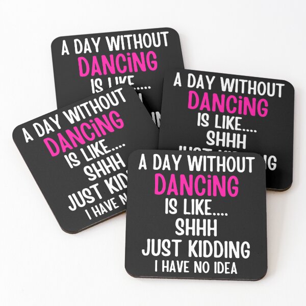 Item preview, A Day Without Dancing Is Like shhh Just Kidding I Have No Idea designed and sold by SlocifieShop.
