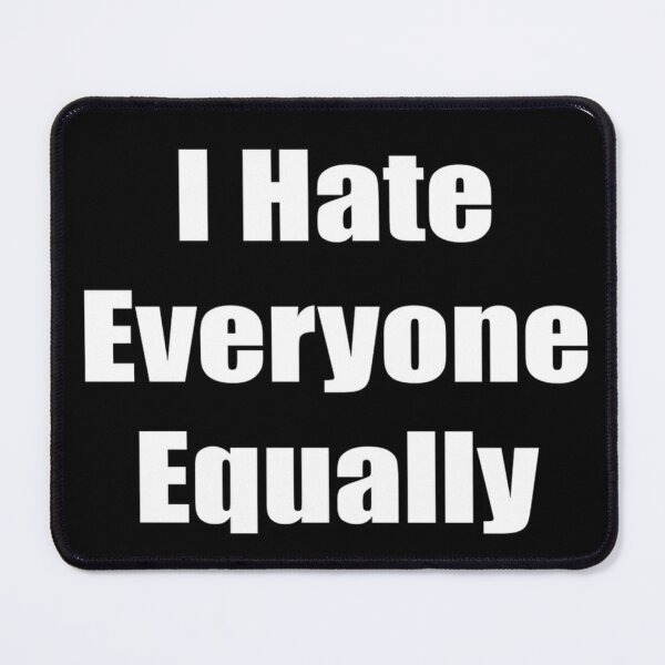 Item preview, Sarcastic Humor: I Hate Everyone Equally Statement designed and sold by Creative Spark.