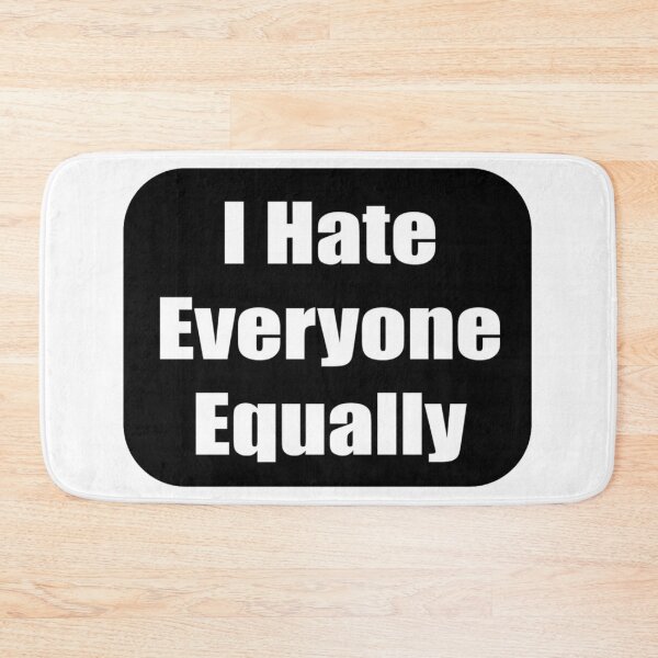Item preview, Sarcastic Humor: I Hate Everyone Equally Statement designed and sold by Creative Spark.