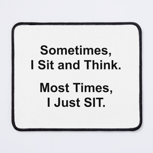Item preview, Sometimes I Sit and Think - Funny Saying designed and sold by MellowCat.