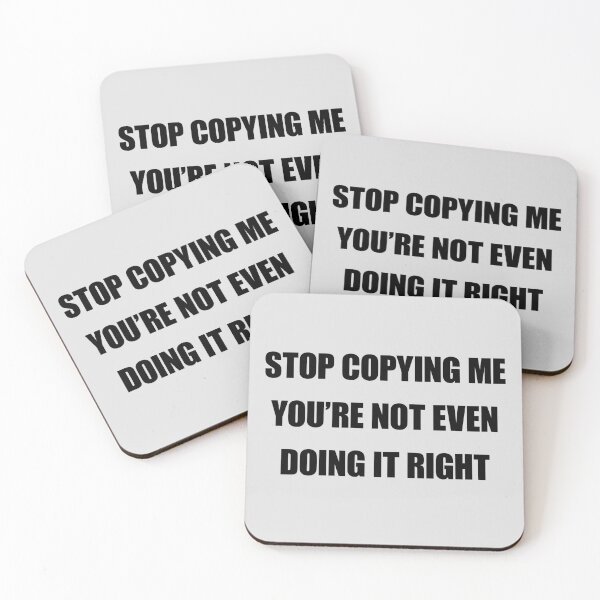 Item preview, Stop Copying Me Youre Not Even Doing It Right designed and sold by FlyShop1.
