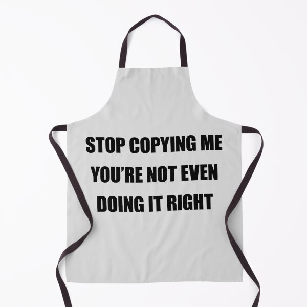 Item preview, Stop Copying Me Youre Not Even Doing It Right designed and sold by FlyShop1.