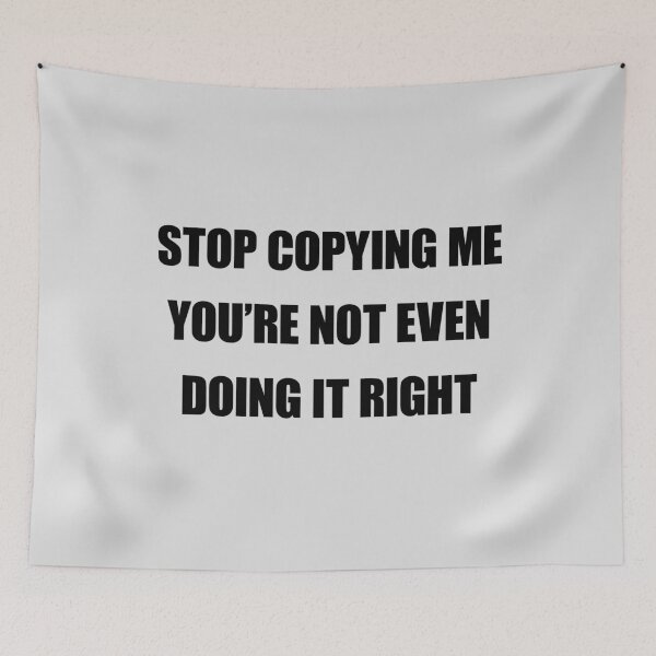 Item preview, Stop Copying Me Youre Not Even Doing It Right designed and sold by FlyShop1.