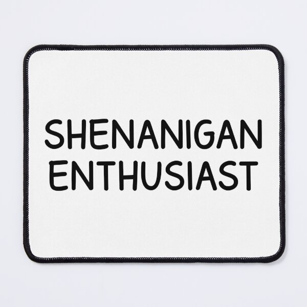 Item preview, shenanigan enthusiast designed and sold by designing01Ar3.
