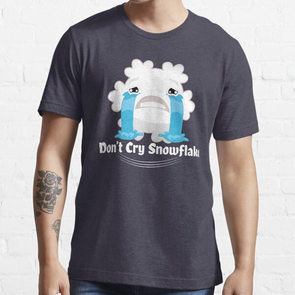 Don't cry snowflake Essential T-Shirt