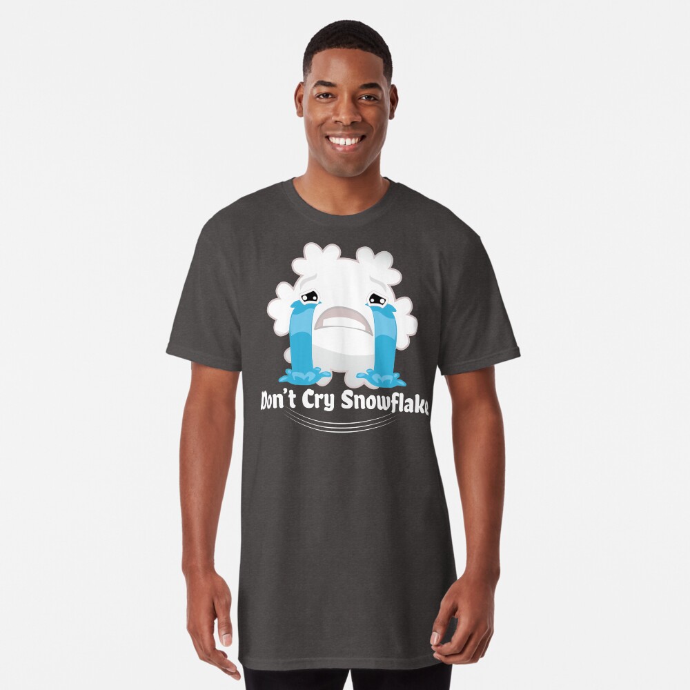 Don't cry snowflake Long T-Shirt