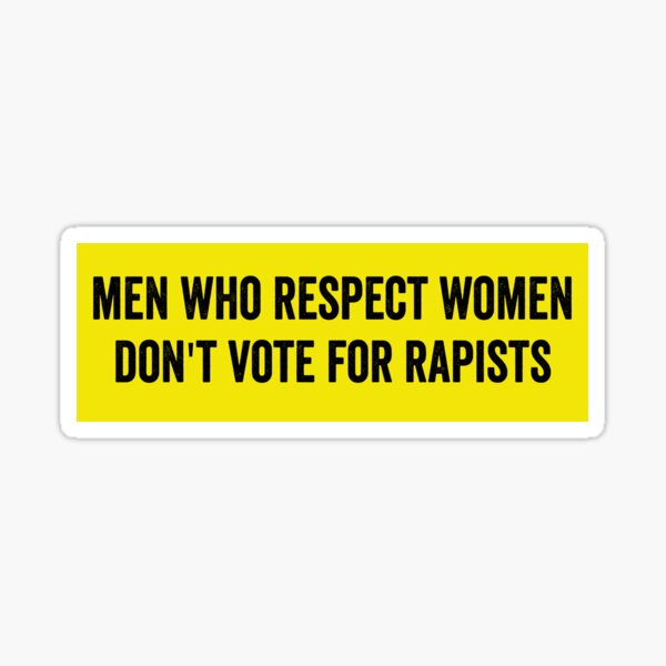 Item preview, Men Who Respect Women Don't Vote For Rapi Funny Anti Trump Bumper designed and sold by Burpishop.