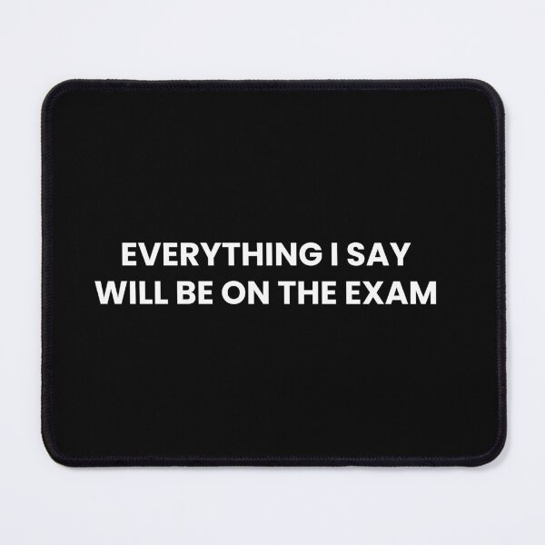 Item preview, Everything I Say Will Be On The Exam Funny Teachers And Professors Saying designed and sold by CuteLovelyDesigns.