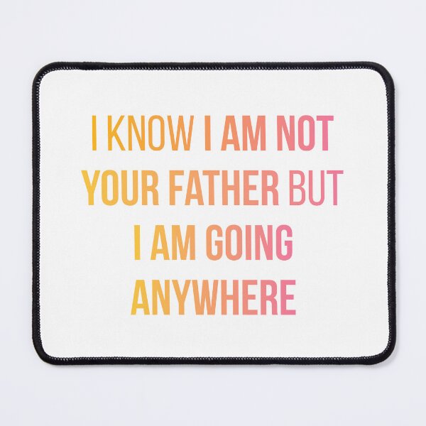 Item preview, Sex Education Quote Design | I Know I'm Not Your Father But I Am Going Anywhere designed and sold by FilipeFerreira.
