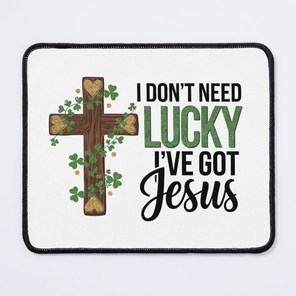 Item preview, I don't need lucky, I've got Jesus designed and sold by jkrphoto.