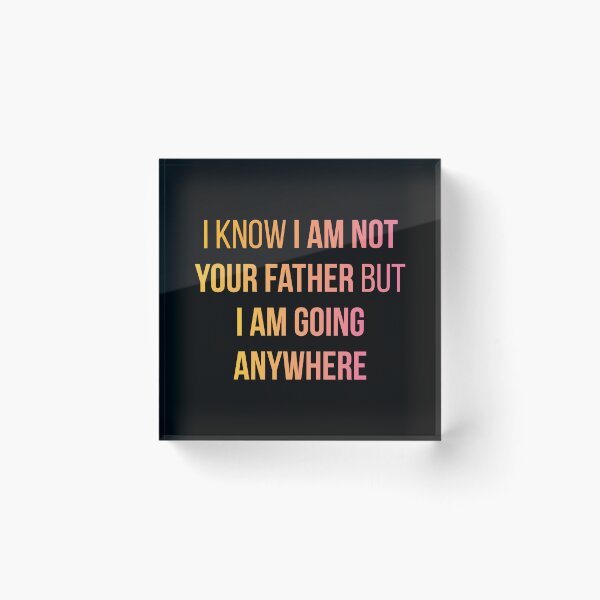 Item preview, Sex Education Quote Design | I Know I'm Not Your Father But I Am Going Anywhere (Black BG) designed and sold by FilipeFerreira.