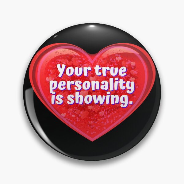 Item preview, HEART:  Your true personality is showing.  - funny valentines signs designed and sold by DesignsFromTW-S.