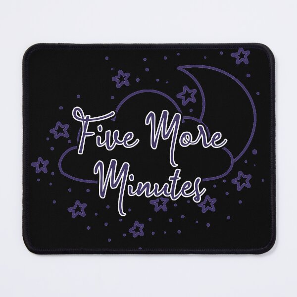 Item preview, Five More Minutes designed and sold by Sharachnid.