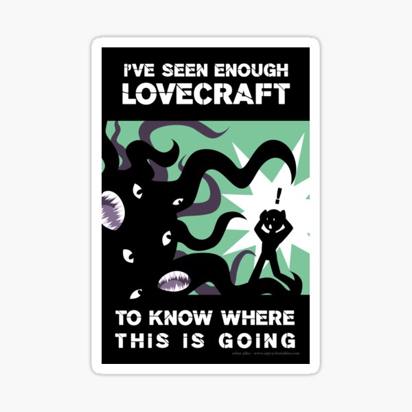 I've seen enough Lovecraft... Sticker