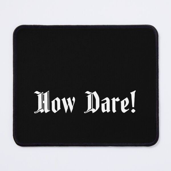 Item preview, How Dare! (Ye Olde) designed and sold by Sharachnid.