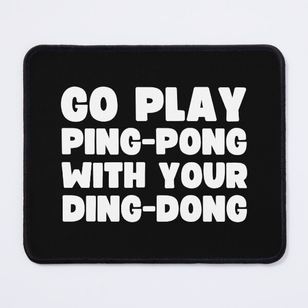 Item preview, Go Play Ping-Pong With Your Ding-Dong designed and sold by UNK-Fatigues.