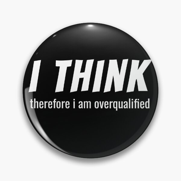 Item preview, I Think Therefore I'm Overqualified designed and sold by lifeofbright.