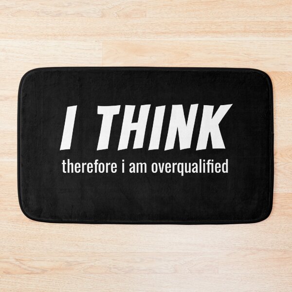Item preview, I Think Therefore I'm Overqualified designed and sold by lifeofbright.