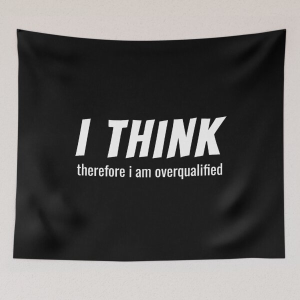 Item preview, I Think Therefore I'm Overqualified designed and sold by lifeofbright.