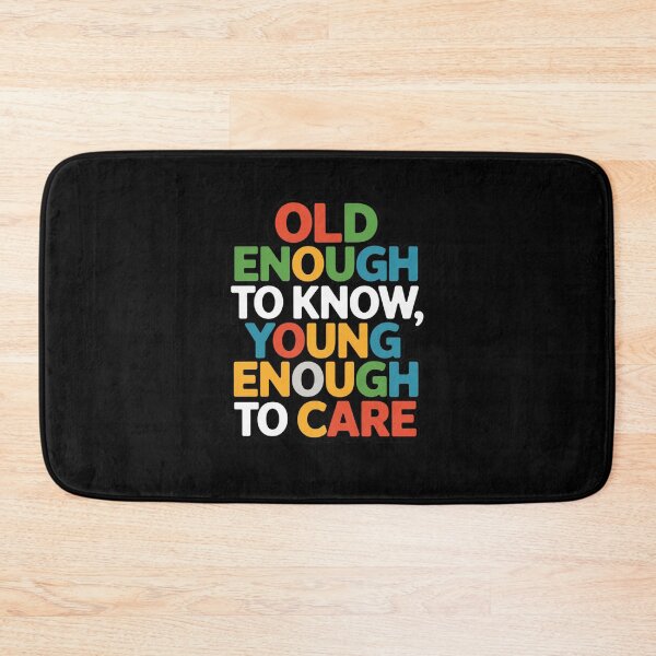 Item preview, Old Enough To Know, Young Enough To Care designed and sold by Peter Stawicki.