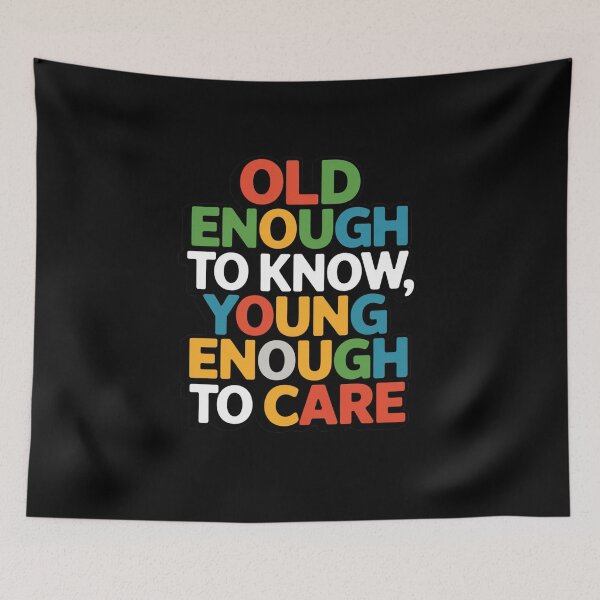 Item preview, Old Enough To Know, Young Enough To Care designed and sold by Peter Stawicki.