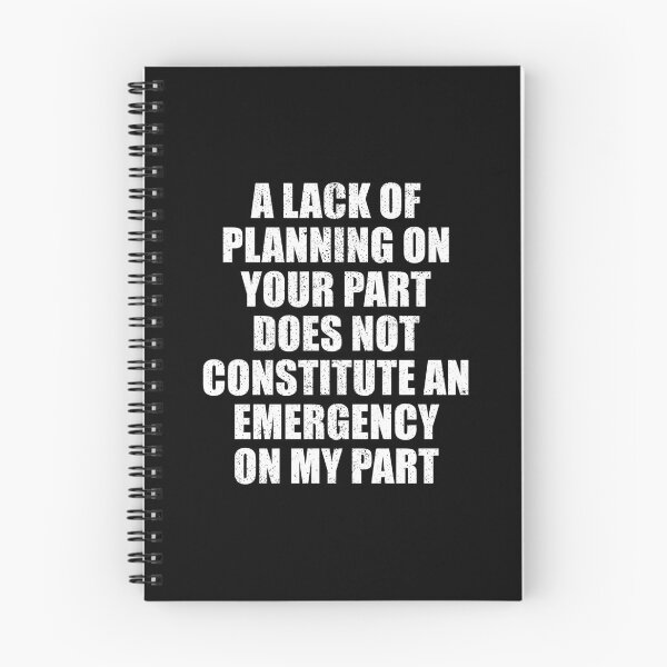 Item preview, A Lack Of Planning On Your Part Does Not Constitute An Emergency On My Part designed and sold by mhernaevily.