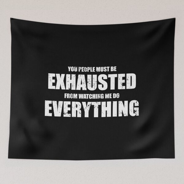 Item preview, You People Must Be Exhausted From Watching Me Do Everything designed and sold by mhernaevily.