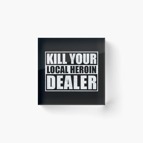Item preview, Kill Your Local Heroin Dealer designed and sold by mhernaevily.